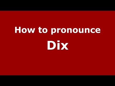 How to pronounce Dix