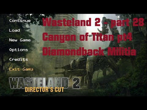 Wasteland 2 Directors Cut -  LP28 - Canyon of Titan part 4, Diamondback Militia