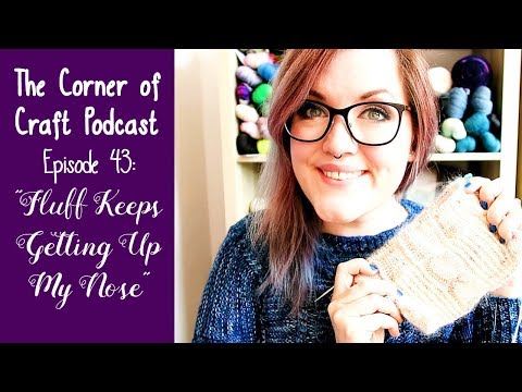 Episode 43: Fluff Keeps Getting Up My Nose ¦ The Corner of Craft Podcast