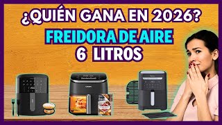 ???? LAS MEJORES FREIDORAS DE AIRE 6 LITROS 2026: POTENTE, BARATA Y CON EL MEJOR COSTO BENEFICIO