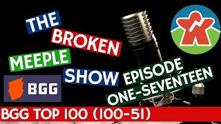 Broken Meeple Podcast - Episode 117 - BOARDGAMEGEEK TOP 100 (100-51)