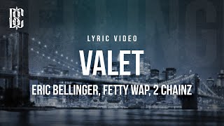 Eric Bellinger feat. Fetty Wap, 2 Chainz - Valet | Lyrics