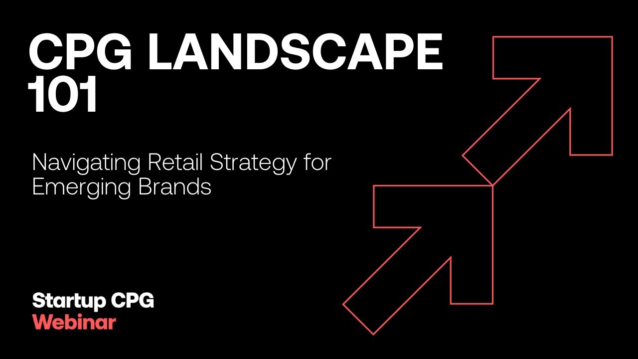 CPG Landscape 101: Navigating Retail Strategy for Emerging Brands | Webinar