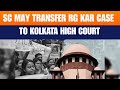 SC May Transfer RG Kar Hospital Rape Murder Case To Calcutta High Court NEWS9