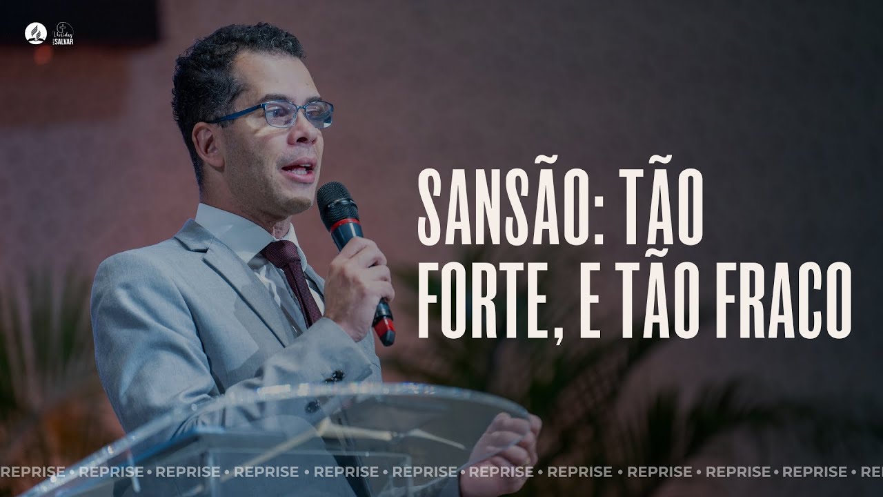 REPRISE | SANSÃO - TÃO FORTE, E TÃO FRACO! | Mensagem com Pr. Denis Versiani