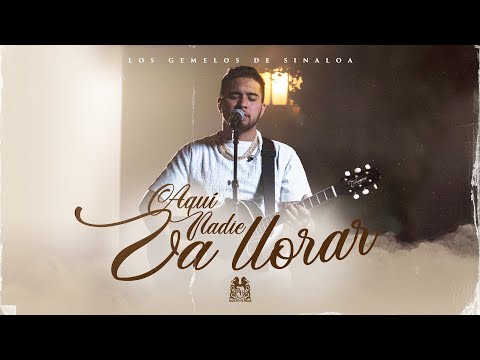 Los Gemelos De Sinaloa - Aqui Nadie Va Llorar [Official Video]