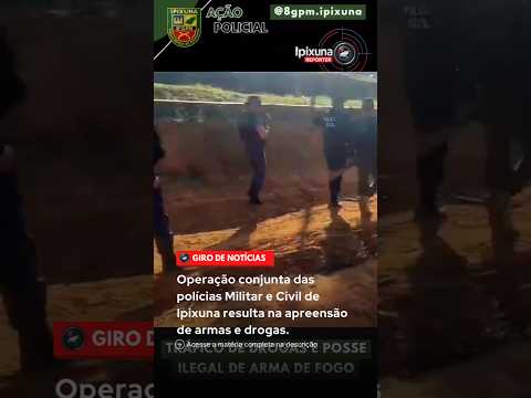 Operação conjunta das polícias Militar e Civil de Ipixuna resulta na apreensão de armas e drogas.