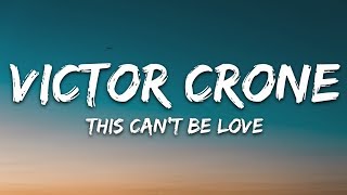 Victor Crone - This Can&#39;t Be Love (Lyrics)