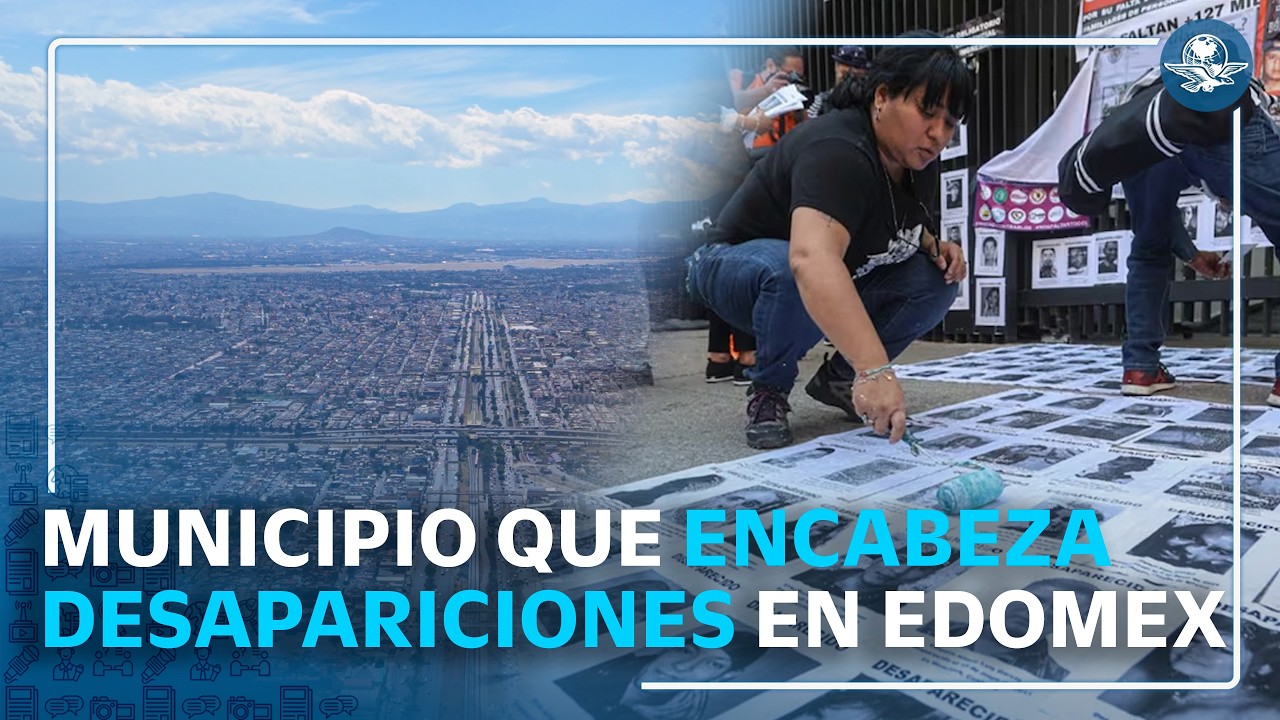 Edomex registra 5 mil 808 reportes de desaparición entre 2025 y agosto de 2026