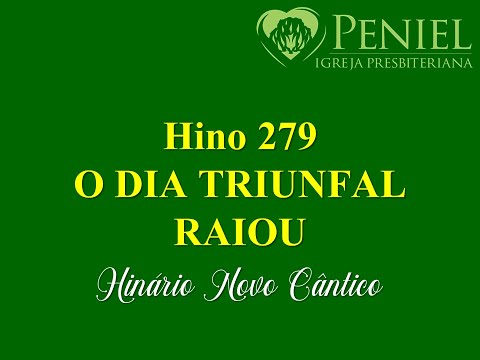 Hinário Novo Cântico, Hino 279   "O dia triunfal raiou"