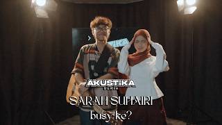 Download lagu Sarah Suhairi - Busy Ke? (LIVE) #akustikasuria mp3