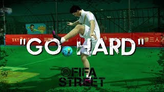 FIFA STREET | &quot;GO HARD&quot; Goal Compilation