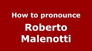 How to pronounce Roberto Malenotti
