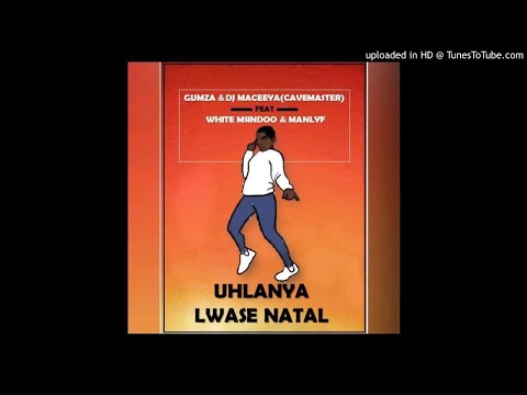 GUMZA x DJMACEEYA(CAVEMASTER) ft WHITE MSINDOO & MANLYF - UHLANYA LWASENATAL (1)