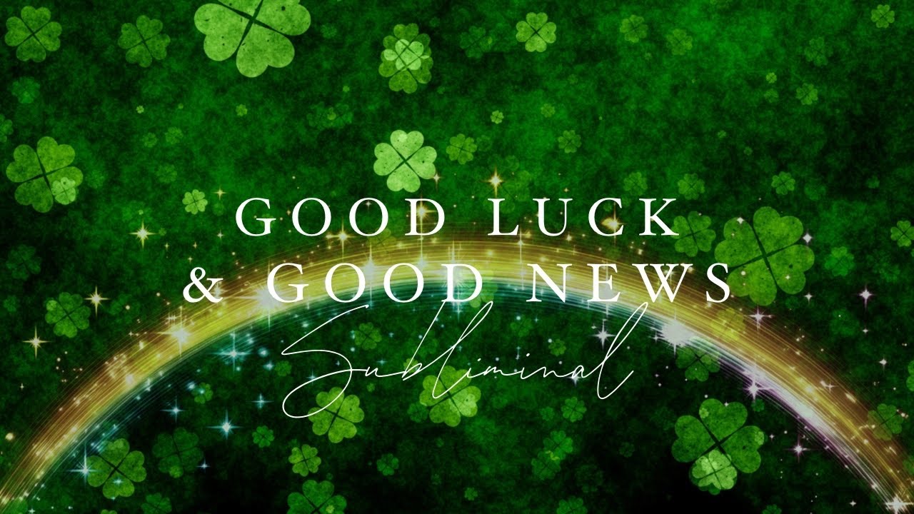 WISHES FULFILLED! 🌈 Manifest & Attract GOOD LUCK & GOOD NEWS Subliminal 🍀