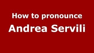 How to pronounce Andrea Servili