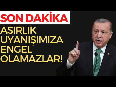 SON DAKİKA! CUMHURBAŞKANI ERDOĞAN: ASIRLIK UYANIŞIMIZA ENGEL OLAMAYACAKLAR!