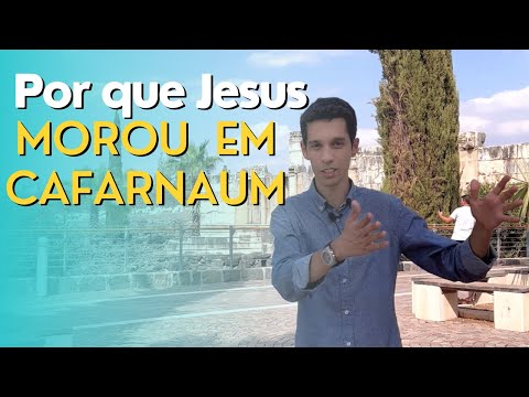 Por que Jesus morou em Cafarnaum?