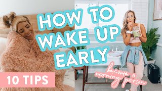 How to WAKE UP Early // 10 Tips To Become a Morning Person