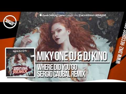 DNZF355 // MIKY ONE DJ & DJ KINO - WHERE DID YOU GO SERGIO CAUBAL REMIX (Official Video DNZ RECORDS)