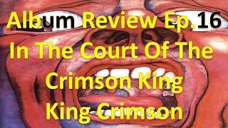 Album Review Ep.16 - In The Court Of The Crimson King - King Crimson