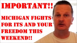 IMPORTANT Michigan Fights For Its And YOUR Freedom This Weekend