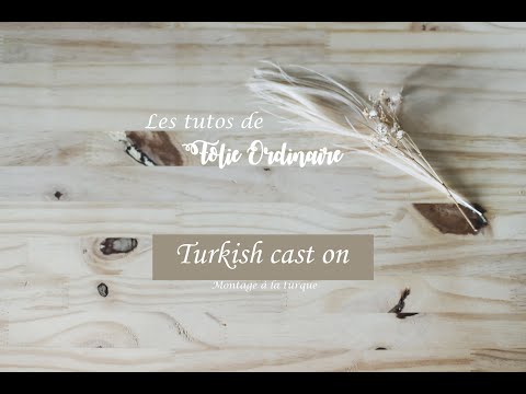 Les tutos de Folie 0rdinaire : le turkish cast on (montage à la turque).
