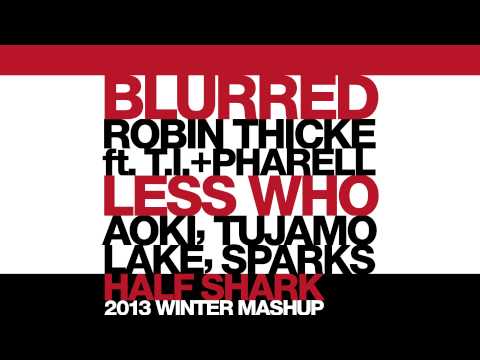 Thicke, Pharrell, Sparks vs. Aoki, Tujamo, Lake - BlurredLESS WHO (Half Shark 2013 Winter MashUp)