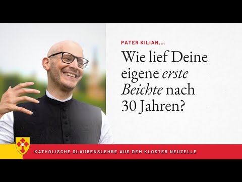 Wie war Deine eigene erste Beichte nach 30 Jahren, Pater Kilian?
