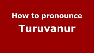 How to pronounce Turuvanur