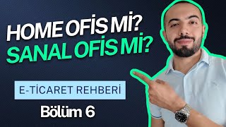 Homeofis mi Sanal Ofis mi? (Detaylı E-Ticaret Rehberi Bölüm 6)