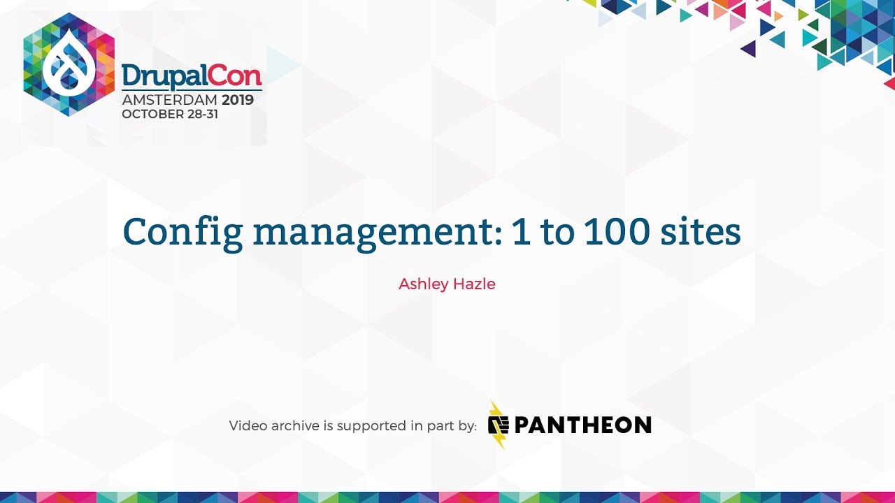 DrupalCon Amsterdam 2019: Config management: 1 to 100 sites