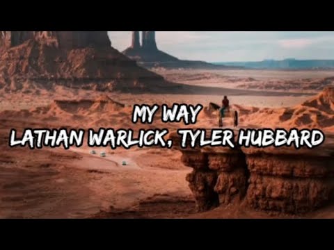 Lathan Warlick, Tyler Hubbard - My Way (Lyrics)