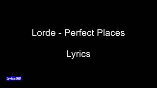 Perfect Places - Lorde (Lyrics)