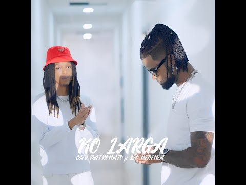 Cjey Patronato feat Leo Pereira - Ko Larga (Official Vídeo 2023)