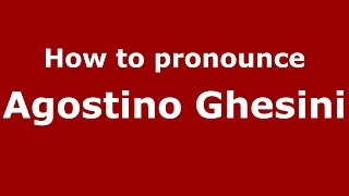 How to pronounce Agostino Ghesini