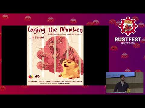 RustFest Rome 2018 -  Igor Matuszewski: Caging the SpiderMonkey - Ensuring safe JS bindings in Servo