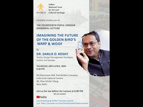 14th Pupul Jayakar Memorial Lecture - 'Imagining the Future of the Golden Bird's Warp and Woof' - 18th April 2024