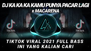 Download lagu DJ KA KA KA KAMU PUNYA PACAR LAGI x MACARENA TIKTOK VIRAL 2021 FULL BASS | INI YANG KALIAN CARI mp3