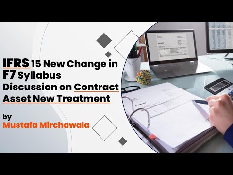 IFRS 15 New Change in F7 Syllabus | Discussion on Contract Asset New Treatment | Mustafa Mirchawala