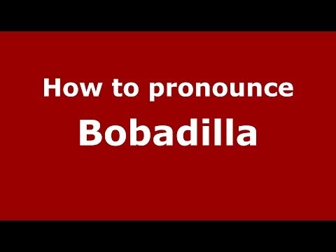 How to pronounce Bobadilla (Spanish/Argentina)  - PronounceNames.com