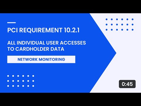 PCI Requirement 10.2.1 – All Individual User Accesses to Cardholder Data