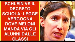 SCHLEIN VS IL DECRETO SCUOLA: LEGGE VERGOGNA DOVE MELONI MANDA VIA GLI ALUNNI DALLE CLASSI
