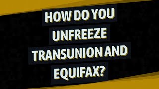 How do you unfreeze TransUnion and Equifax?