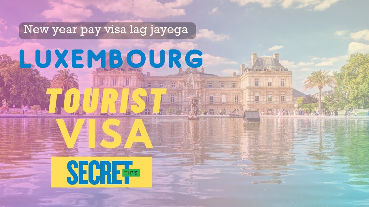 Luxembourg tourist visa on new year | get luxembourg visa | luxembourg tourist visa requirements