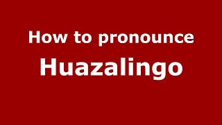 How to pronounce Huazalingo