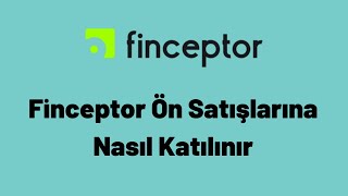 Finceptor Ön Satışlarına Nasıl Katılınır