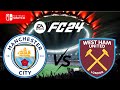 EA SPORTS FC 24 Nintendo Switch Manchester City Vs West Ham United Gameplay