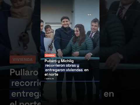 Pullaro y Michlig recorrieron obras y entregaron viviendas en el norte