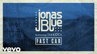 Jonas Blue - Fast Car (feat. Dakota) [Official Audio]